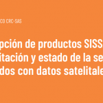 Nuevo reporte: Descripción de productos SISSA de precipitación y estado de la sequía derivados con datos satelitales