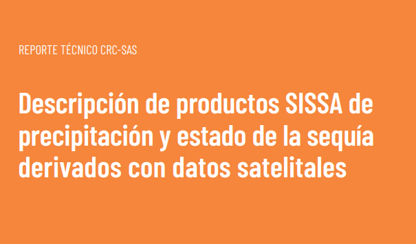 Nuevo reporte: Descripción de productos SISSA de precipitación y estado de la sequía derivados con datos satelitales